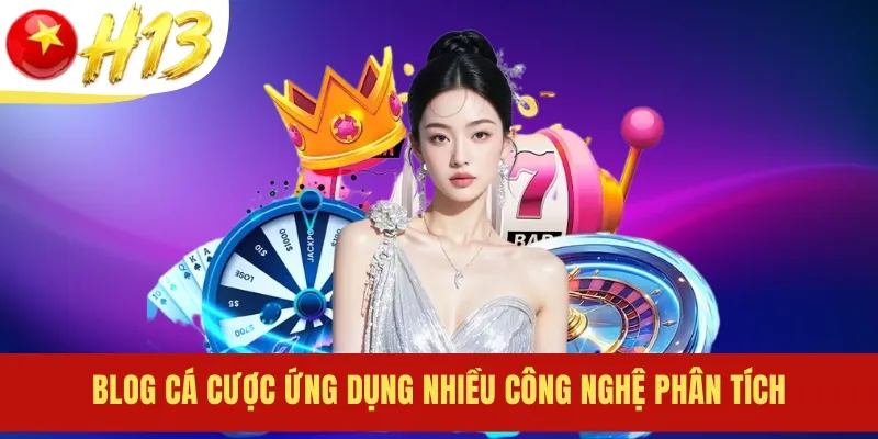 Blog cá cược ứng dụng nhiều công nghệ phân tích