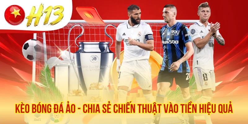 Kèo Bóng Đá Ảo - Chia Sẻ Chiến Thuật Vào Tiền Hiệu Quả