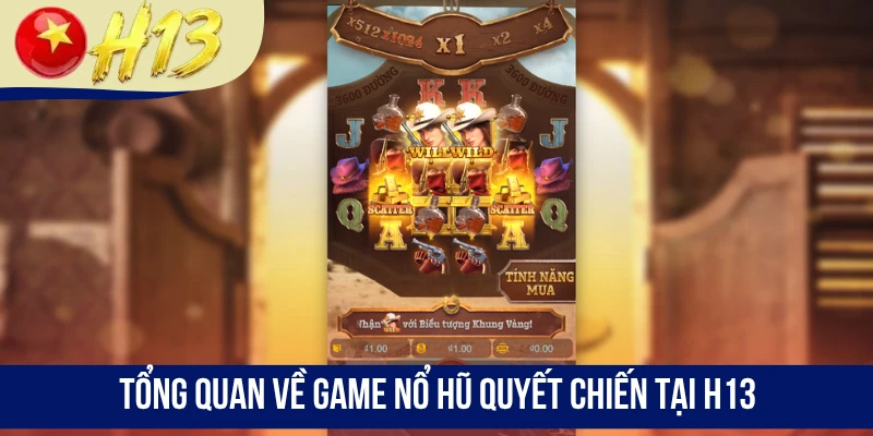 Tổng quan về game Nổ Hũ Quyết Chiến tại H13